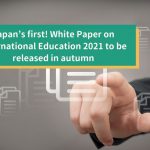 Japan’s first! White Paper on International Education 2021 to be released in autumn