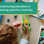 Manufacturing education is the starting point for creativity.